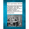 The practice of the High Court of Chancery: with costs, precedents, orders, &c. &c. in a method not before attempted. Volume 1 of 2