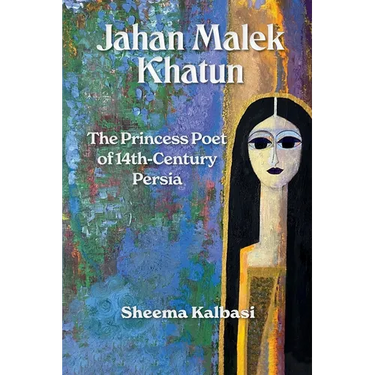 Jahan Malek Khatun: The Ghazal as Survival