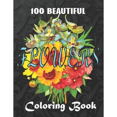 100 Beautiful Flowers a Book: Big Book of Fairies Coloring Book: Adult Coloring Book Featuring 100 Beautiful Flower Designs Including Succulents, Po