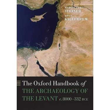 Oxford Handbook of the Archaeology of the Levant: C. 8000-332 Bce