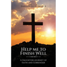 Help Me to Finish Well: A Daughters journey of Faith and Surrender