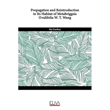 Propagation and reintroduction to its habitat of Metabriggsia ovalifolia W. T. Wang
