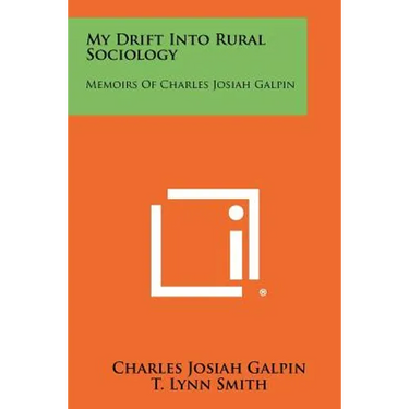 My Drift Into Rural Sociology: Memoirs of Charles Josiah Galpin