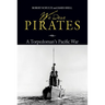 We Were Pirates: A Torpedoman's Pacific War