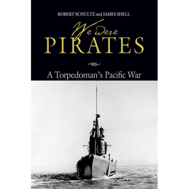 We Were Pirates: A Torpedoman's Pacific War