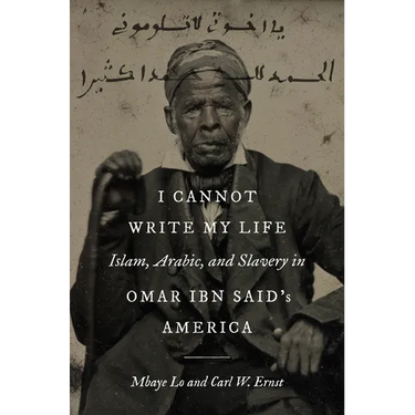 I Cannot Write My Life: Islam, Arabic, and Slavery in Omar Ibn Said's America