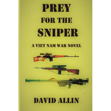 Prey for the Sniper: A Viet Nam War Novel