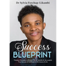 Success Blueprint: Timeless Principles to Enable You to Identify & Accomplish True Success & Fulfilment in All Areas of Life