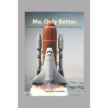 Me, Only Better.: How To Create ONE Habit That Will Change Your Life.