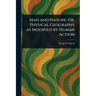 Man and Nature; Or, Physical Geography as Modified by Human Action