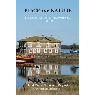 Place and Nature: Essays in Russian Environmental History