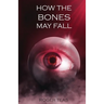 How the Bones May Fall