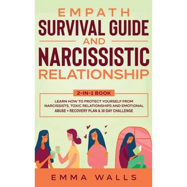 Empath Survival Guide and Narcissistic Relationship 2-in-1 Book: Learn How to Protect Yourself From Narcissists, Toxic Relationships and Emotional Abu