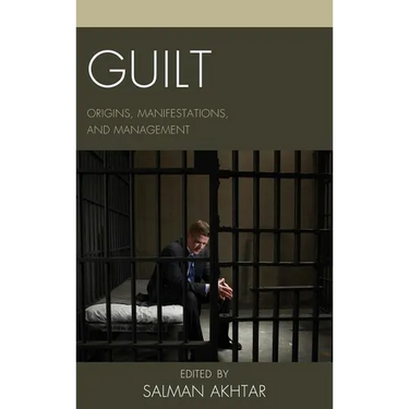 Guilt: Origins, Manifestations, and Management