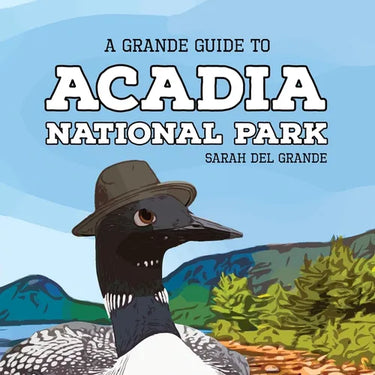 Acadia National Park: A Grande Guide