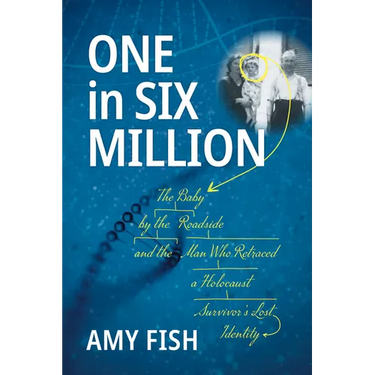 One in Six Million: The Baby by the Roadside and the Man Who Retraced a Holocaust Survivor's Lost Identity