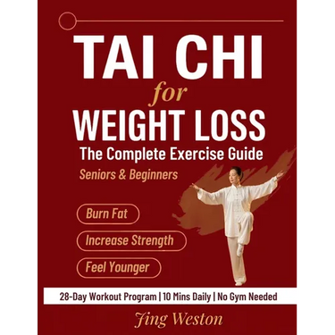 Tai Chi for Weight Loss: The Complete Exercise Guide for Seniors and Beginners to Burn Fat, Increase Strength, and Feel Younger - 28-Day Workout Progr