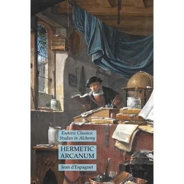 Hermetic Arcanum: Esoteric Classics: Studies in Alchemy
