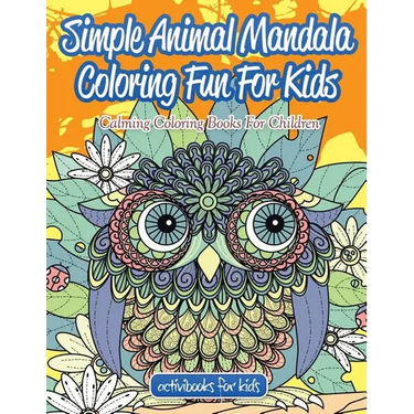 Simple Animal Mandala Coloring Fun For Kids: Calming Coloring Books For Children