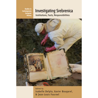 Investigating Srebrenica: Institutions, Facts, Responsibilities