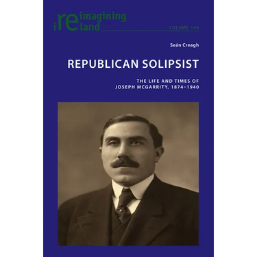 Republican Solipsist: The Life and Times of Joseph McGarrity, 1874-1940