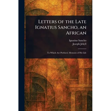 Letters of the Late Ignatius Sancho, an African