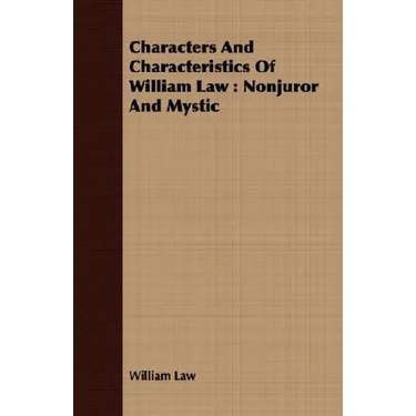 Characters And Characteristics Of William Law: Nonjuror And Mystic