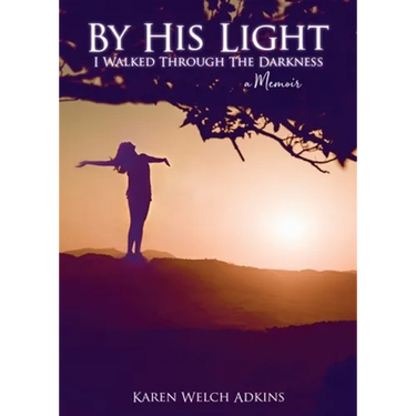 By His Light I Walked through the Darkness: A Memoir