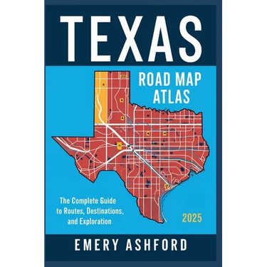 Texas Road Map Atlas 2025: The Complete Guide to Routes, Destinations, and Exploration