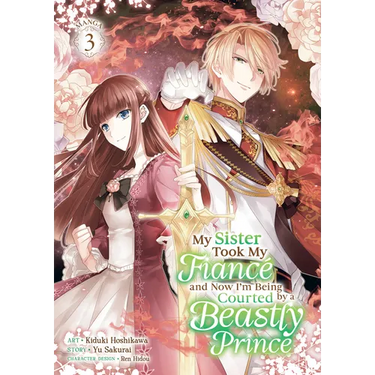 My Sister Took My Fiancé and Now I'm Being Courted by a Beastly Prince (Manga) Vol. 3