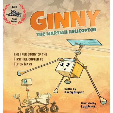 Ginny, The Martian Helicopter: The True Story of the First Helicopter to Fly on Mars