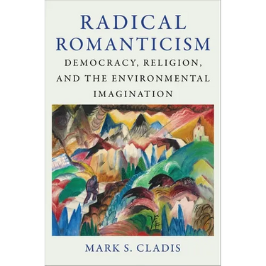 Radical Romanticism: Democracy, Religion, and the Environmental Imagination