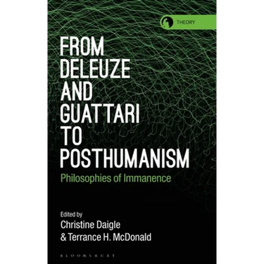 From Deleuze and Guattari to Posthumanism: Philosophies of Immanence