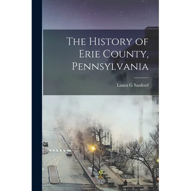 The History of Erie County, Pennsylvania