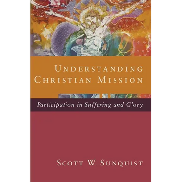 Understanding Christian Mission: Participation in Suffering and Glory