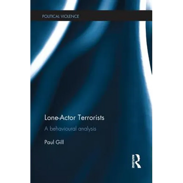 Lone-Actor Terrorists: A behavioural analysis