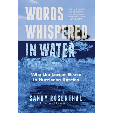 Words Whispered in Water: Why the Levees Broke in Hurricane Katrina (Natural Disaster, New Orleans Flood, Government Corruption)