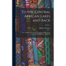 To the Central African Lakes and Back: The Narrative of the Royal Geographical Society's East Central African Expedition, 1878-1880; Volume 1