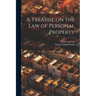 A Treatise on the Law of Personal Property