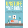 Unstuff Your Home: Simple House Cleaning Hacks to Declutter and Tidy Up Your Home, Let Go of Unused Things, Organize Your Rooms, and Achi