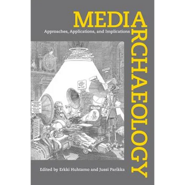 Media Archaeology: Approaches, Applications, and Implications