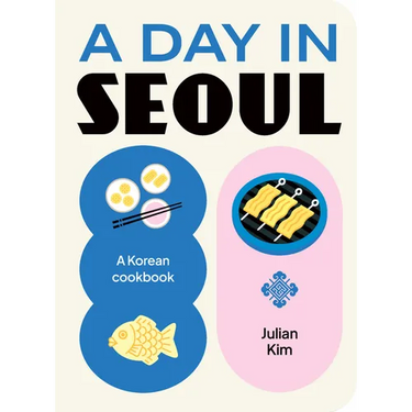 A Day in Seoul: A Korean Cookbook