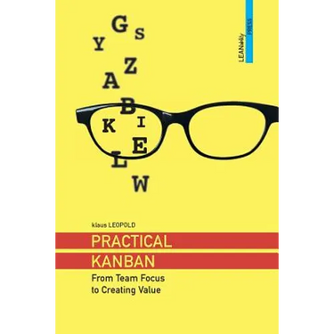 Practical Kanban: From Team Focus to Creating Value