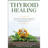 Thyroid Healing: The Proven 4 Week Program to Improve Your Metabolism, Hypothyroidism, Hormones, Tiredness, & Weight Gain