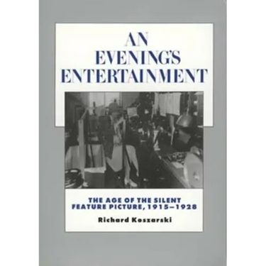 An Evening's Entertainment: The Age of the Silent Feature Picture, 1915-1928 Volume 3