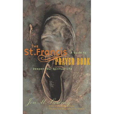 The St. Francis Prayer Book: A Guide to Deepen Your Spiritual Life