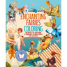 Enchanting Fairies Coloring Kit: Includes a 64-Page Book, 6 Frameable Coloring Prints and 10 Pencils