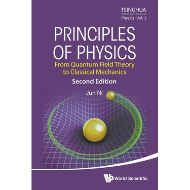 Principles of Physics: From Quantum Field Theory to Classical Mechanics (Second Edition)