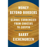 Money Beyond Borders: Global Currencies from Croesus to Crypto
