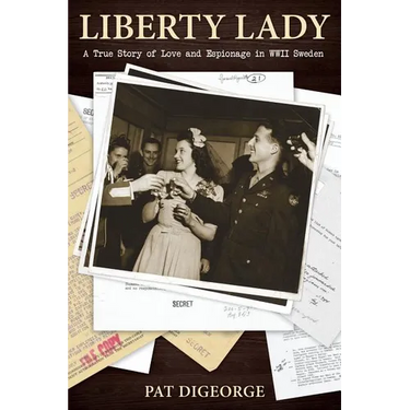Liberty Lady: A True Story of Love and Espionage in WWII Sweden